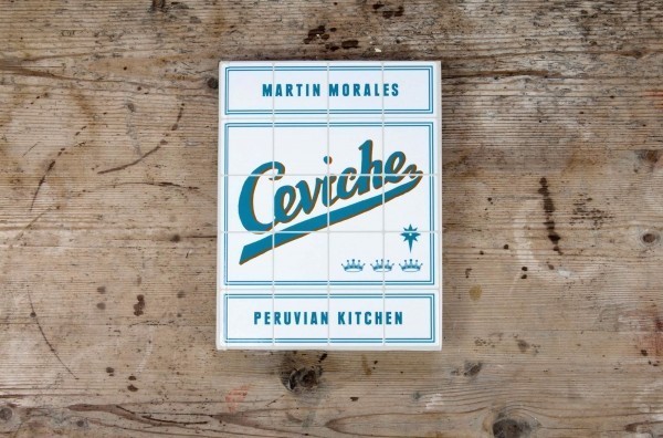 CEVICHE PERUVIAN KITCHEN: THE COOKBOOK